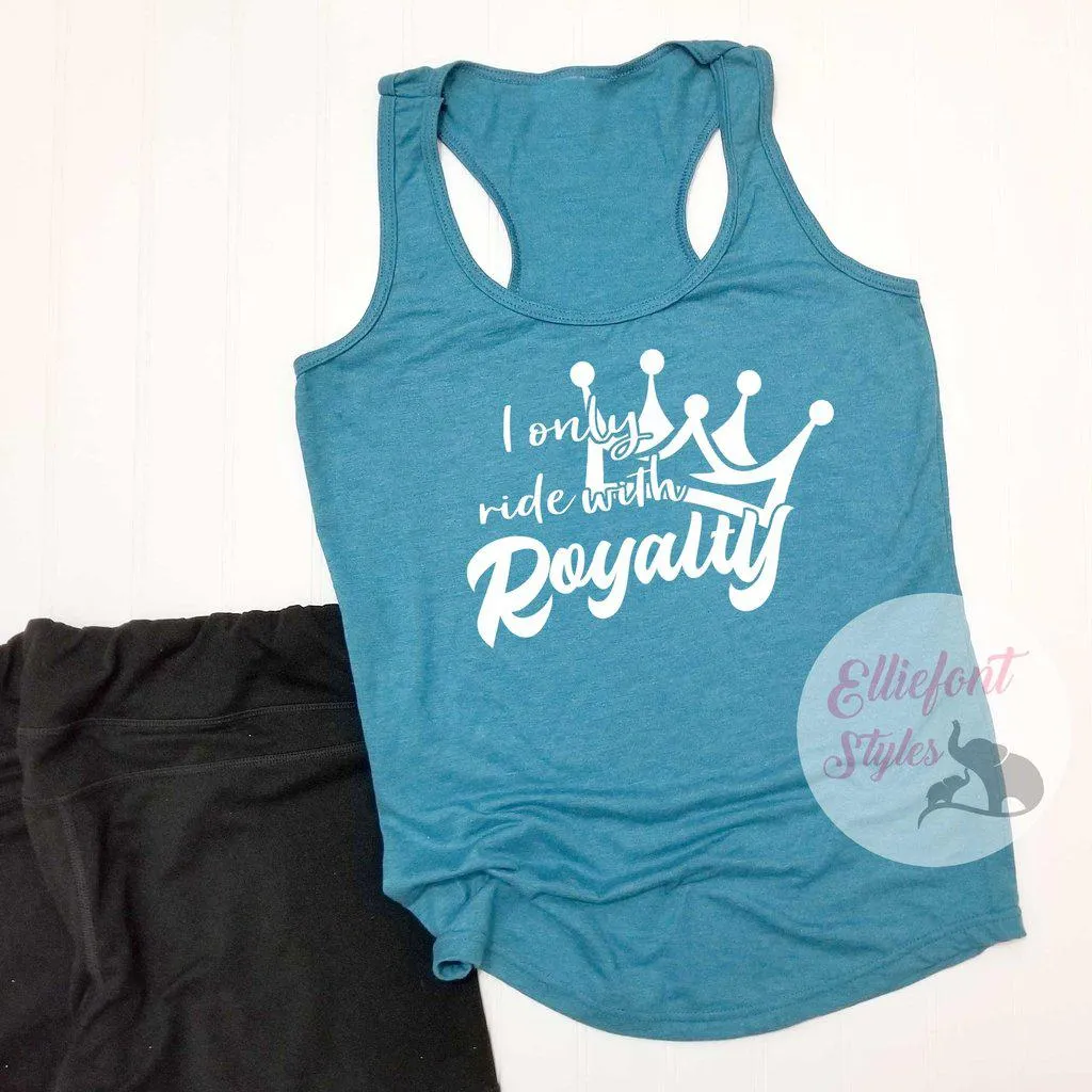 I Only Ride With Royalty Shirt
