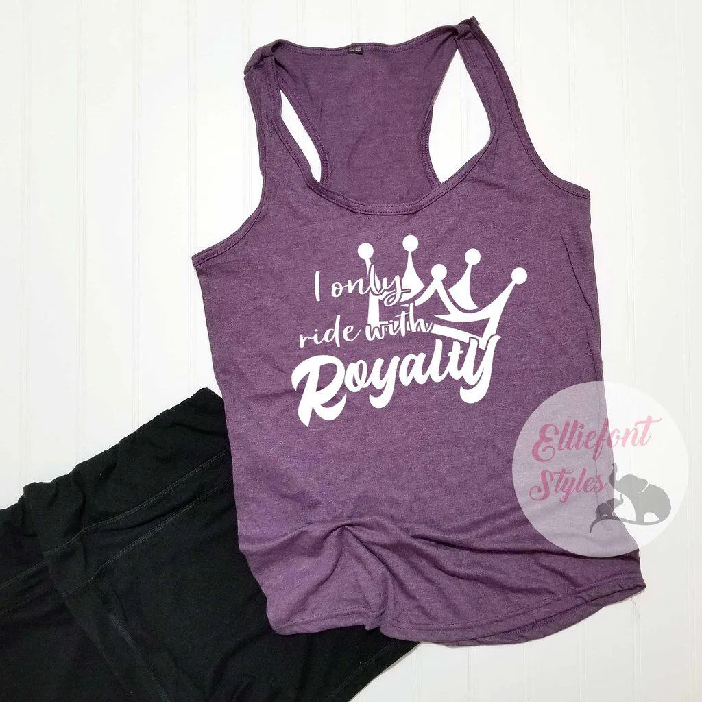 I Only Ride With Royalty Shirt