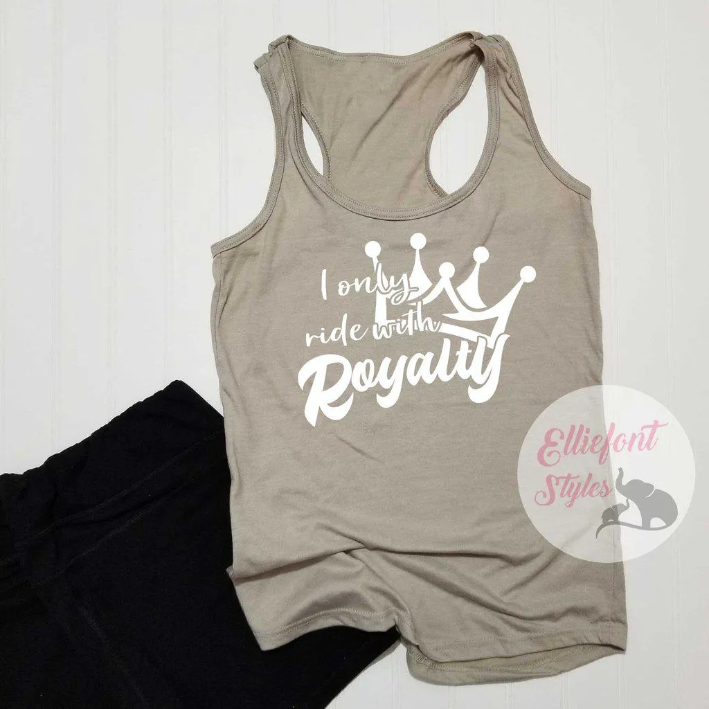 I Only Ride With Royalty Shirt