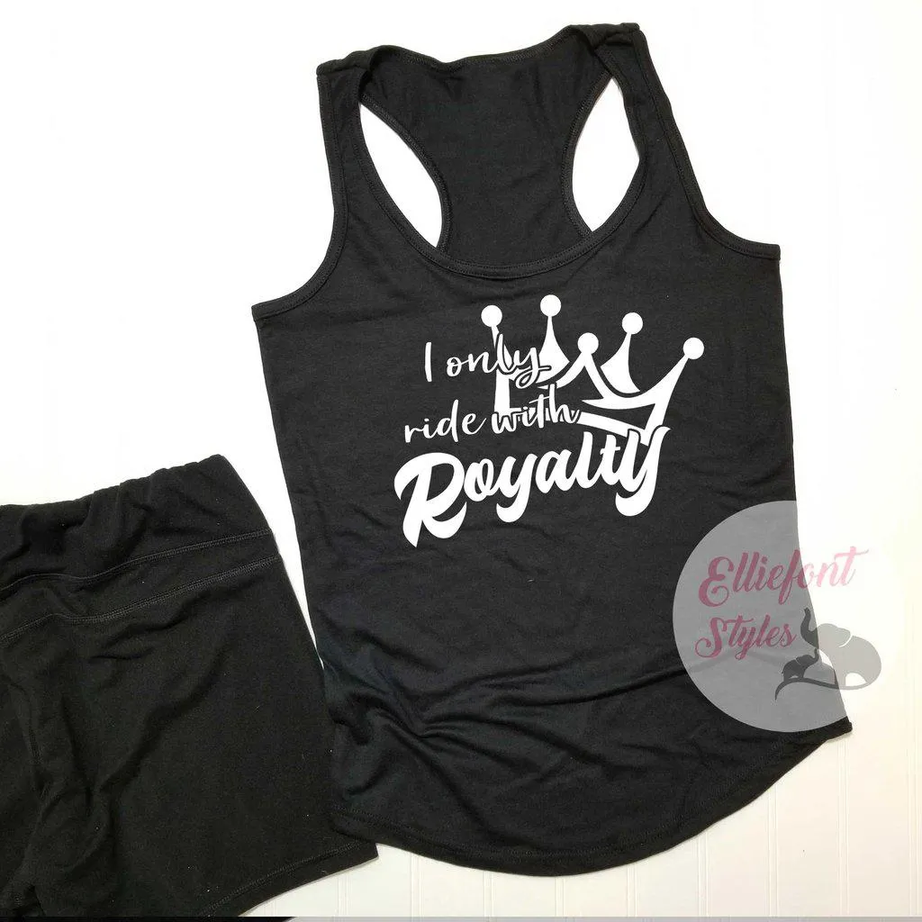 I Only Ride With Royalty Shirt