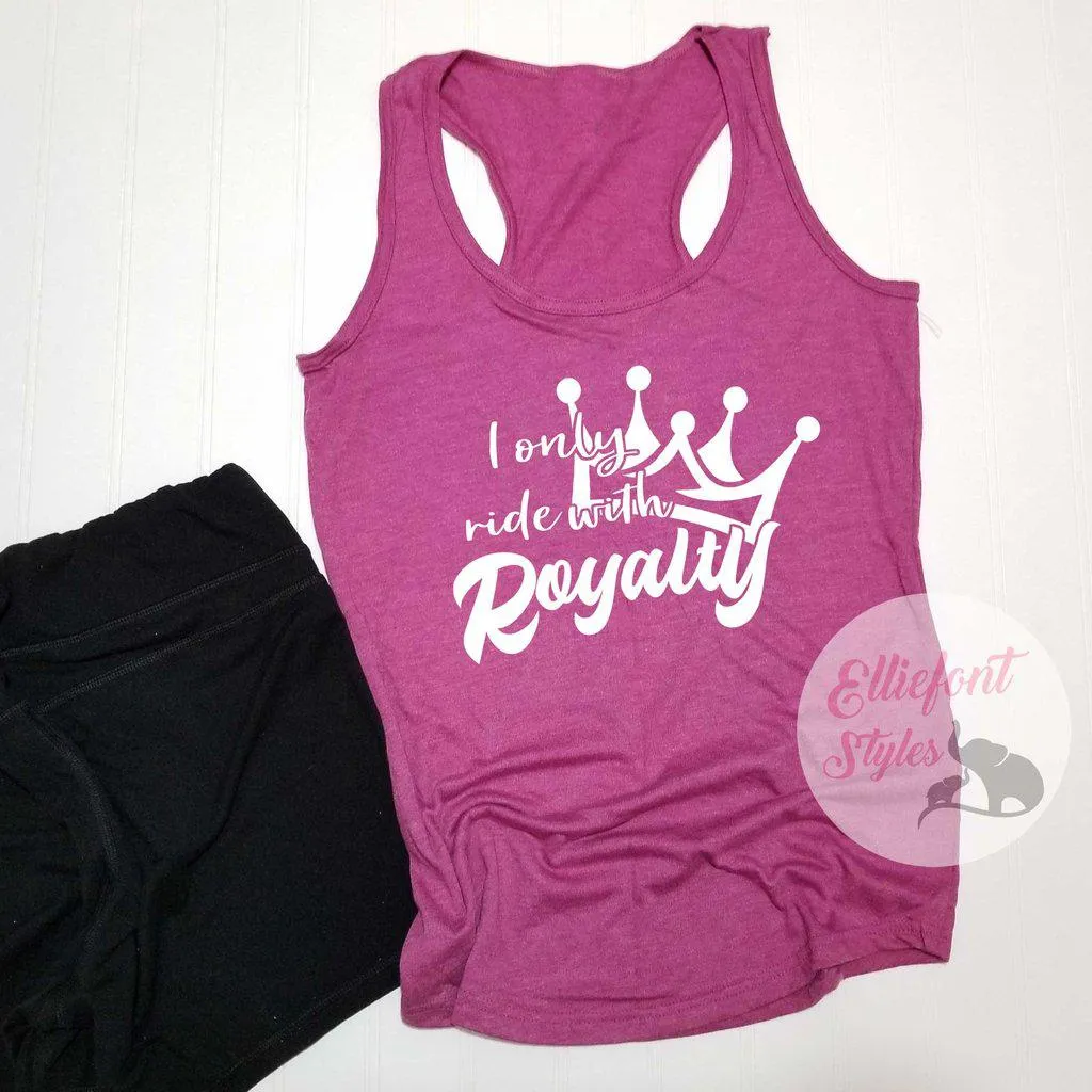 I Only Ride With Royalty Shirt