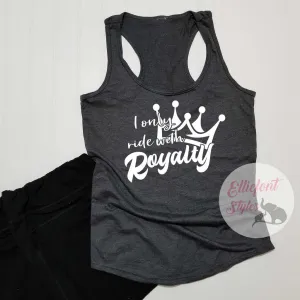I Only Ride With Royalty Shirt
