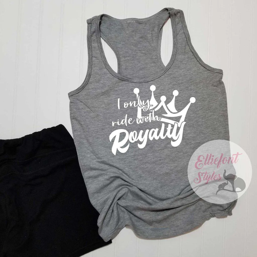 I Only Ride With Royalty Shirt
