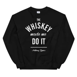 The Whiskey Made Me Do It Unisex Sweatshirt